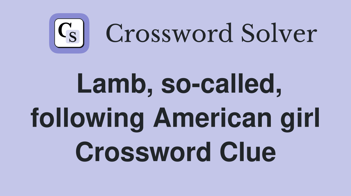 Lamb, socalled, following American girl Crossword Clue Answers